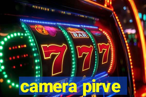 camera pirve